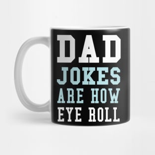 Dad Jokes are How Eye Roll - Gift for Fathers day Mug